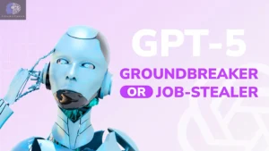 GPT-5 The Ground breaker or Job-Stealer